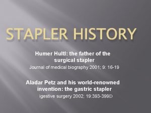 STAPLER HISTORY Humer Hultl the father of the