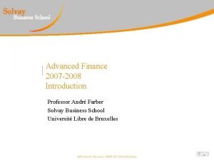 Advanced Finance 2007 2008 Introduction Professor Andr Farber