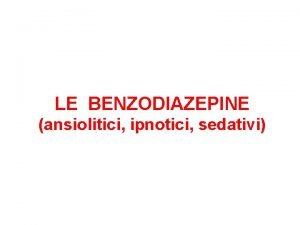 LE BENZODIAZEPINE ansiolitici ipnotici sedativi Ansia Stato emotivo