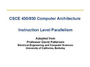 CSCE 430830 Computer Architecture Instruction Level Parallelism Adopted