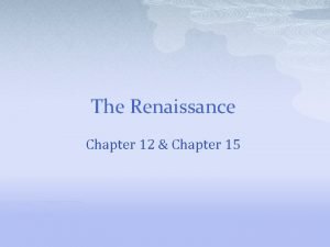 The Renaissance Chapter 12 Chapter 15 Italian Renaissance