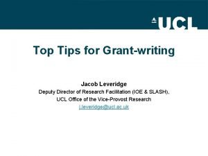 Top Tips for Grantwriting Jacob Leveridge Deputy Director