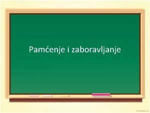 Pamcenje i zaboravljanje psihologija Pamcenje i zaboravljanje psihologija