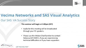 Vecima Networks and SAS Visual Analytics Our SAS Vecima Networks and SAS Visual Analytics Our SAS