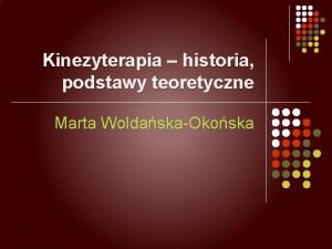 Kinezyterapia historia podstawy teoretyczne Marta WoldaskaOkoska l Caa