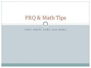 FRQ Math Tips VIRY DREW LORI AND MARA