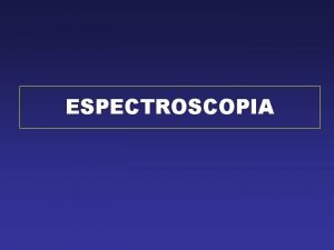 ESPECTROSCOPIA INFORMAO Distribuio da radiao ESPECTRO Atravs do