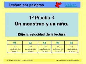 Lectura por palabras Volver 1 Prueba 3 Un