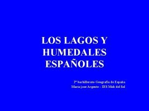 LOS LAGOS Y HUMEDALES ESPAOLES 2 bachilleratoGeografia de