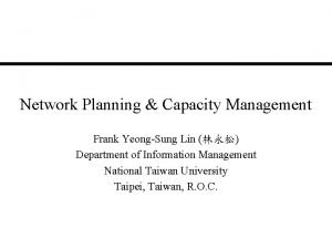 Network Planning Capacity Management Frank YeongSung Lin Department