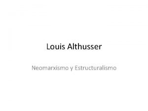 Louis Althusser Neomarxismo y Estructuralismo Contexto Louis Althusser