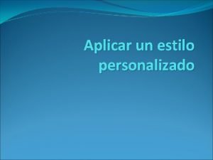 Aplicar un estilo personalizado Realice una de las