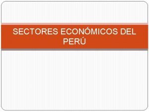 SECTORES ECONMICOS DEL PER SECTOR PRIMARIO EVOLUCIN HISTRICA