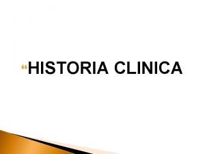 HISTORIA CLINICA HISTORIA CLINICA Definicin Documentacin o registros