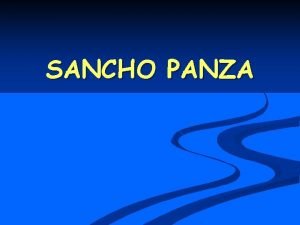 SANCHO PANZA Sancho Panza Es uno de los