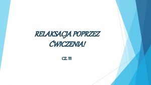 RELAKSACJA POPRZEZ WICZENIA CZ III Proponujemy Wam rwnie