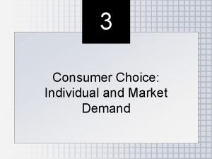 3 Consumer Choice Individual and Market Demand Outline