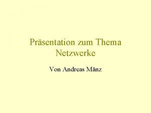 Prsentation zum Thema Netzwerke Von Andreas Mnz Gliederung