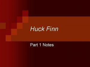 Huck Finn Part 1 Notes Do any of