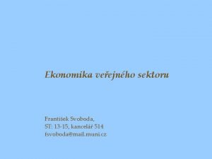 Ekonomika veejnho sektoru Frantiek Svoboda hyanekecon muni cz