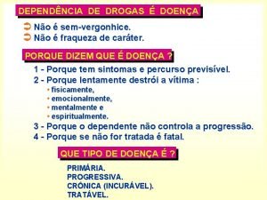 DEPENDNCIA DE DROGAS DOENA No semvergonhice No fraqueza