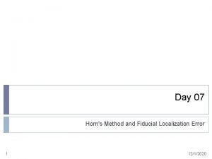 Day 07 Horns Method and Fiducial Localization Error