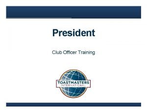 President Club Officer Training Agenda President Role www