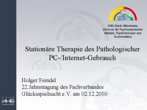 Stationre Therapie des Pathologischer PCInternetGebrauch Holger Feindel 22