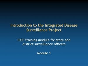 Introduction to the Integrated Disease Surveillance Project IDSP