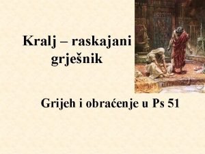 Kralj raskajani grjenik Grijeh i obraenje u Ps