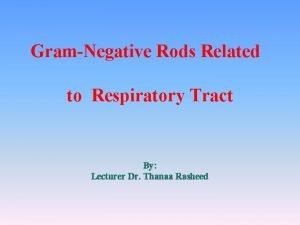 GramNegative Rods Related to Respiratory Tract By Lecturer