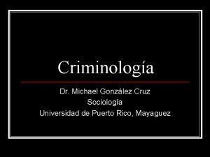 Criminologa Dr Michael Gonzlez Cruz Sociologa Universidad de