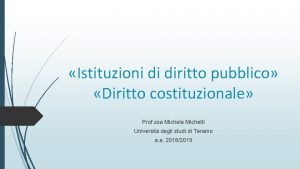 Istituzioni di diritto pubblico Diritto costituzionale Prof ssa