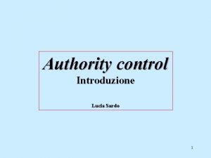 Authority control Introduzione Lucia Sardo 1 biblioteca raccolta