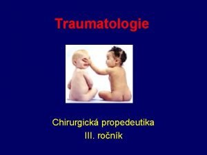 Traumatologie Chirurgick propedeutika III ronk Traumatologie definice Nauka