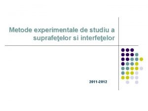 Metode experimentale de studiu a suprafeelor si interfeelor