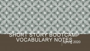 SHORT STORY BOOTCAMP VOCABULARY NOTES Spring 2020 VOCABULARY