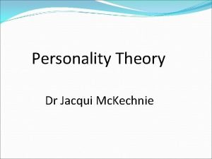 Personality Theory Dr Jacqui Mc Kechnie Determinist all