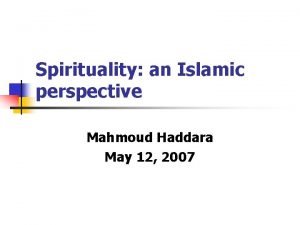 Spirituality an Islamic perspective Mahmoud Haddara May 12