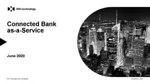 Connected Bank asaService June 2020 DXC Proprietary and