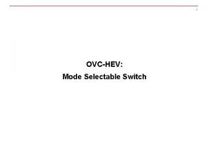 1 OVCHEV Mode Selectable Switch OVCHEV CD Type