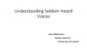 Understanding Seldom Heard Voices John Mckinnon Senior Lecturer