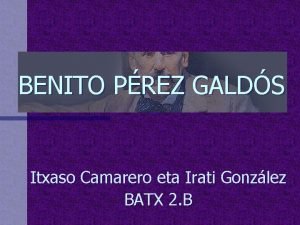 BENITO PREZ GALDS Itxaso Camarero eta Irati Gonzlez