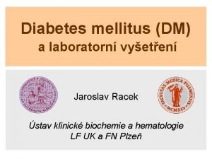 Diabetes mellitus DM a laboratorn vyeten Jaroslav Racek