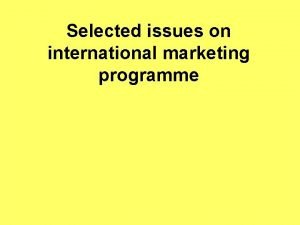 Selected issues on international marketing programme Focused on