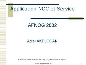 Application NOC et Service AFNOG 2002 Adiel AKPLOGAN