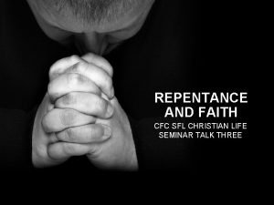 REPENTANCE AND FAITH CFC SFL CHRISTIAN LIFE SEMINAR