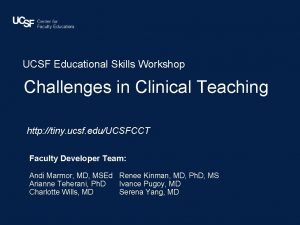 UCSF Educational Skills Workshop Challenges in Clinical Teaching