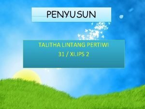 PENYUSUN TALITHA LINTANG PERTIWI 31 XI IPS 2