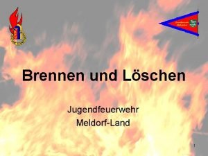 Brennen und Lschen Jugendfeuerwehr MeldorfLand 1 Die Verbrennung